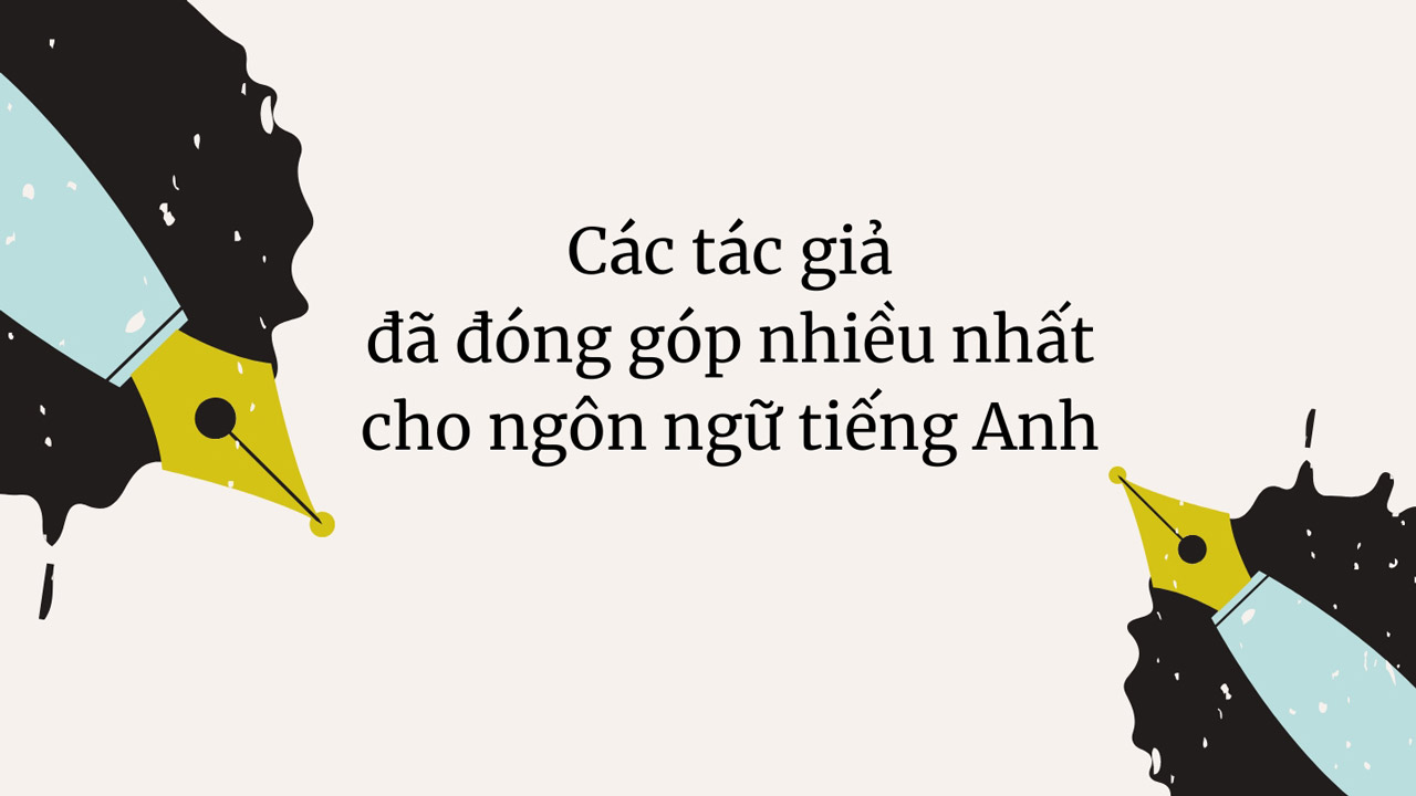 13 tác giả đã đóng góp nhiều nhất cho ngôn ngữ tiếng Anh