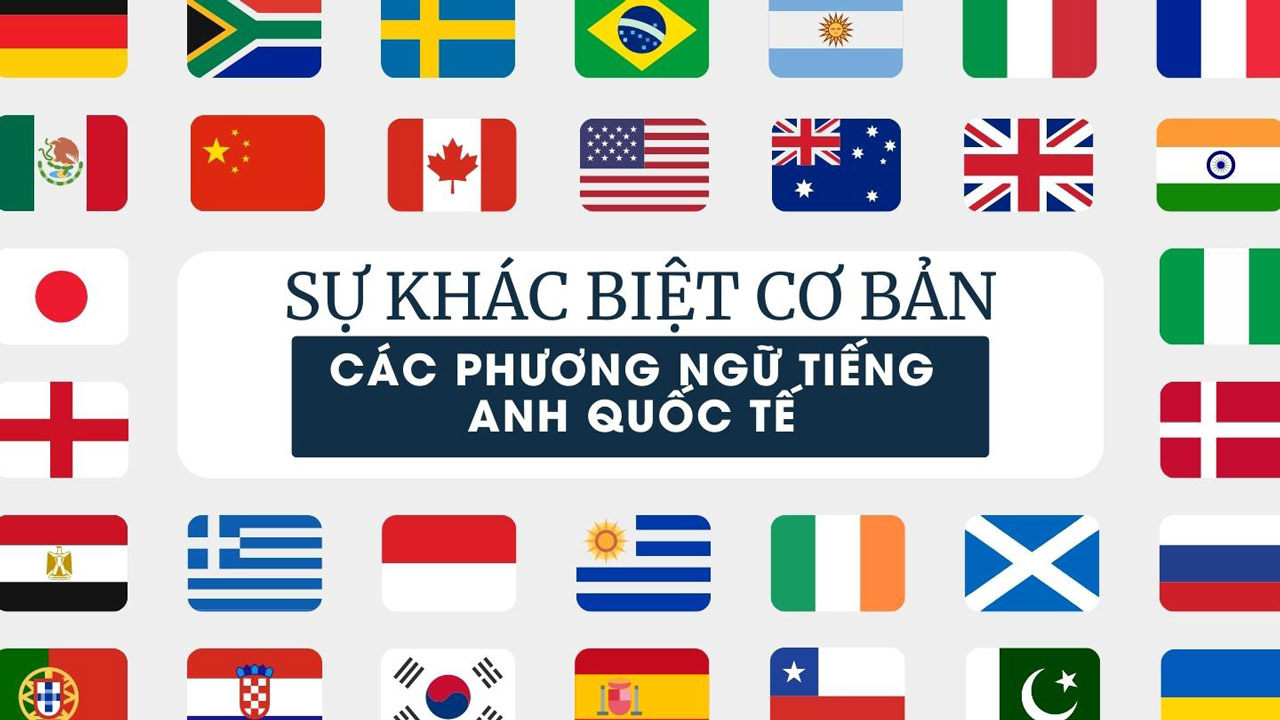 Sự khác biệt cơ bản giữa các phương ngữ tiếng Anh quốc tế