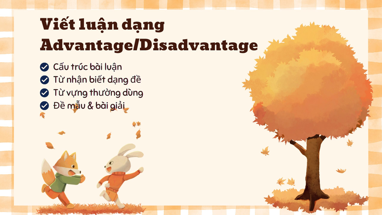 Hướng dẫn cách viết luận thuận lợi và bất lời (Advantage-Disadvantage)