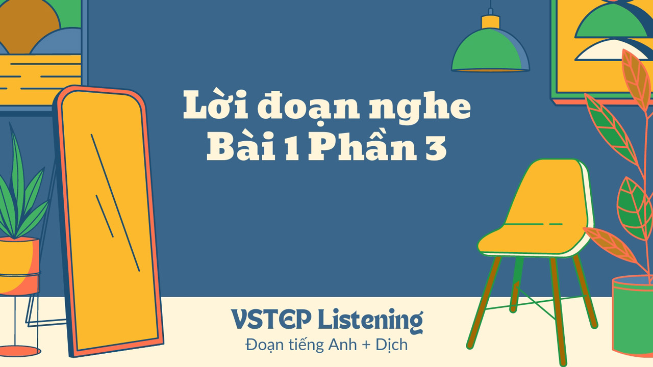 Lời đoạn nghe bài 1 phần 3 VSTEP Listening