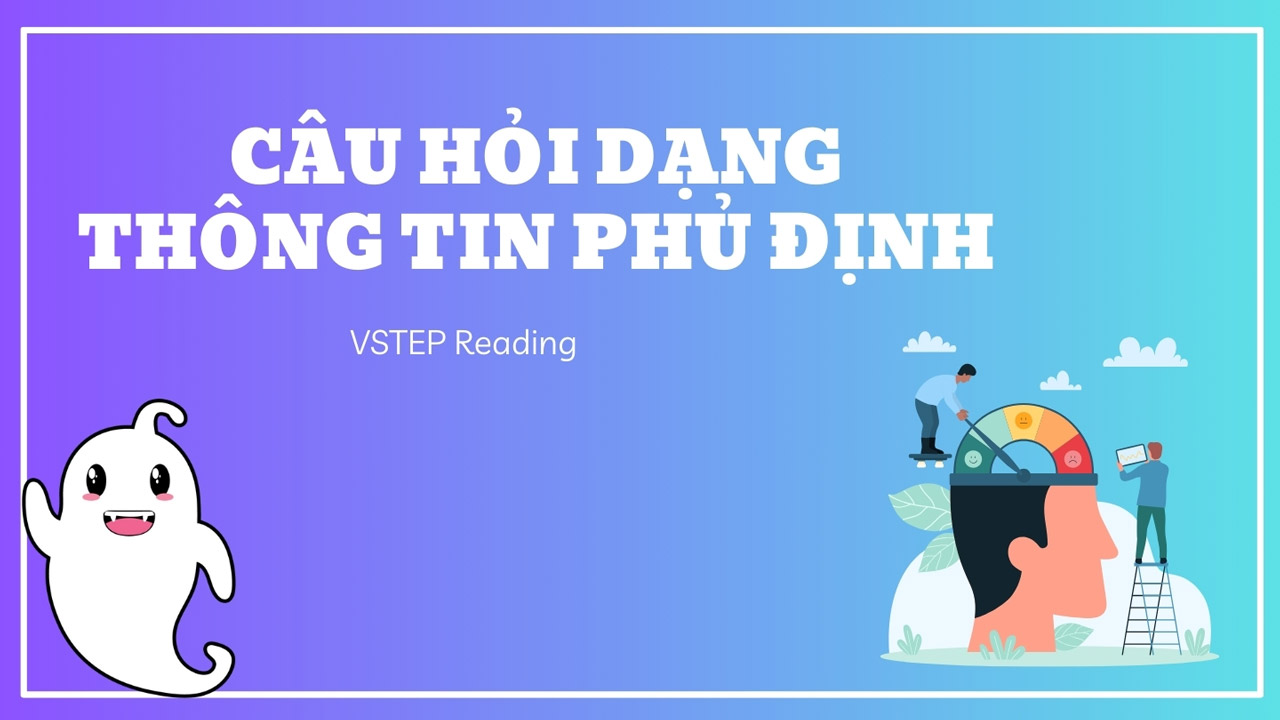 Cách giải Câu hỏi Thông tin phủ định trong VSTEP phần Reading