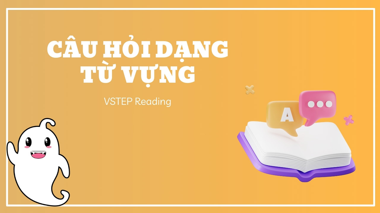 Cách giải Câu hỏi từ vựng trong VSTEP phần Reading