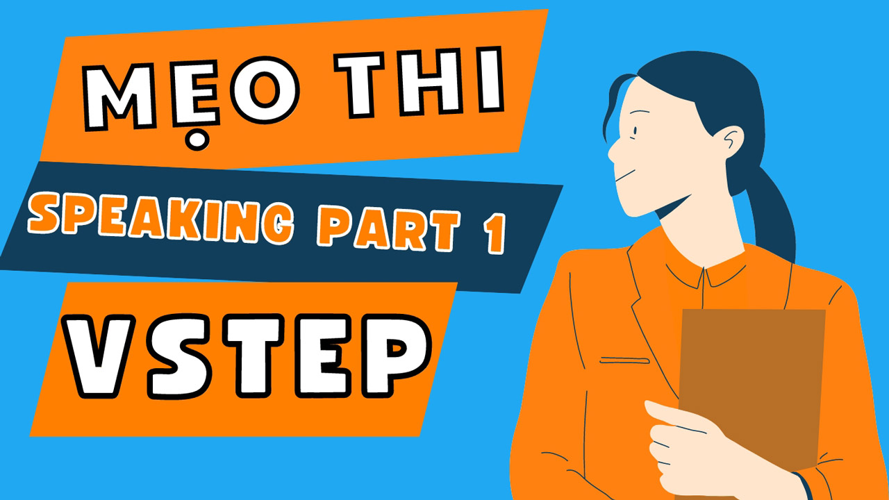 Mẹo thi VSTEP Speaking phần 1