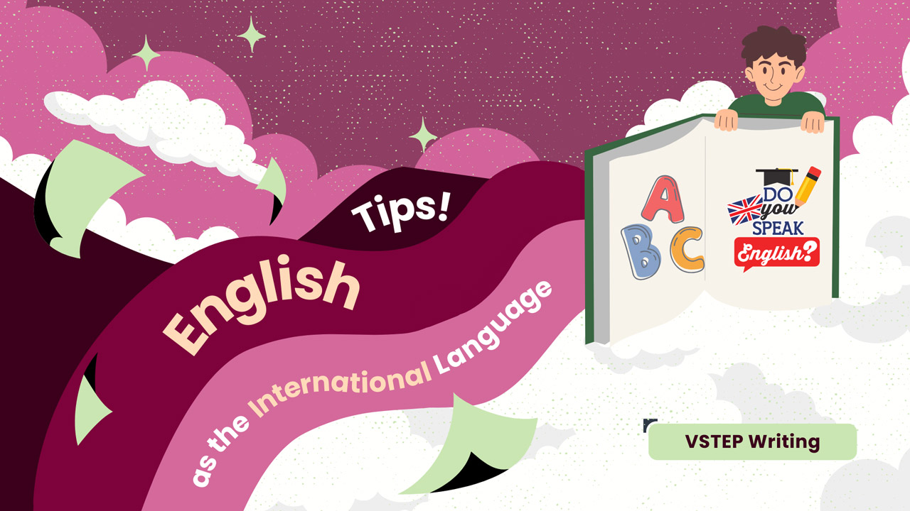 VSTEP Wiritng chủ đề English as the international language (Tiếng Anh là ngôn ngữ quốc tế)