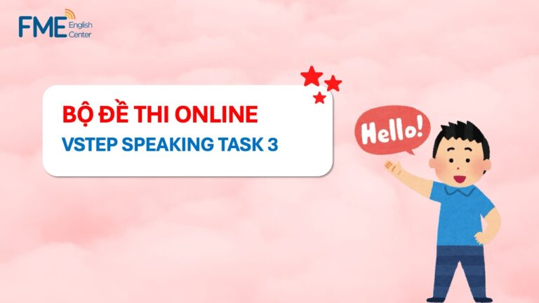 Bộ đề thi VSTEP Speaking Task 3