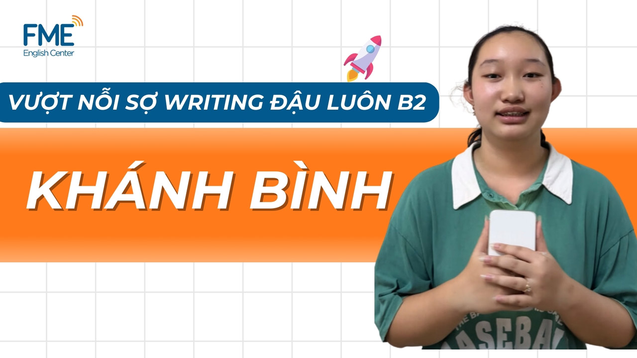 Case Study: Từng Sợ Listening và Writing, Nay Đậu Luôn B2