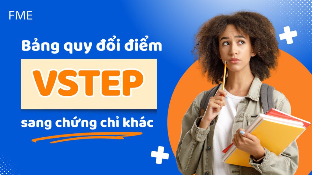 Thang điểm VSTEP và bảng quy đổi sang các chứng chỉ tương đương