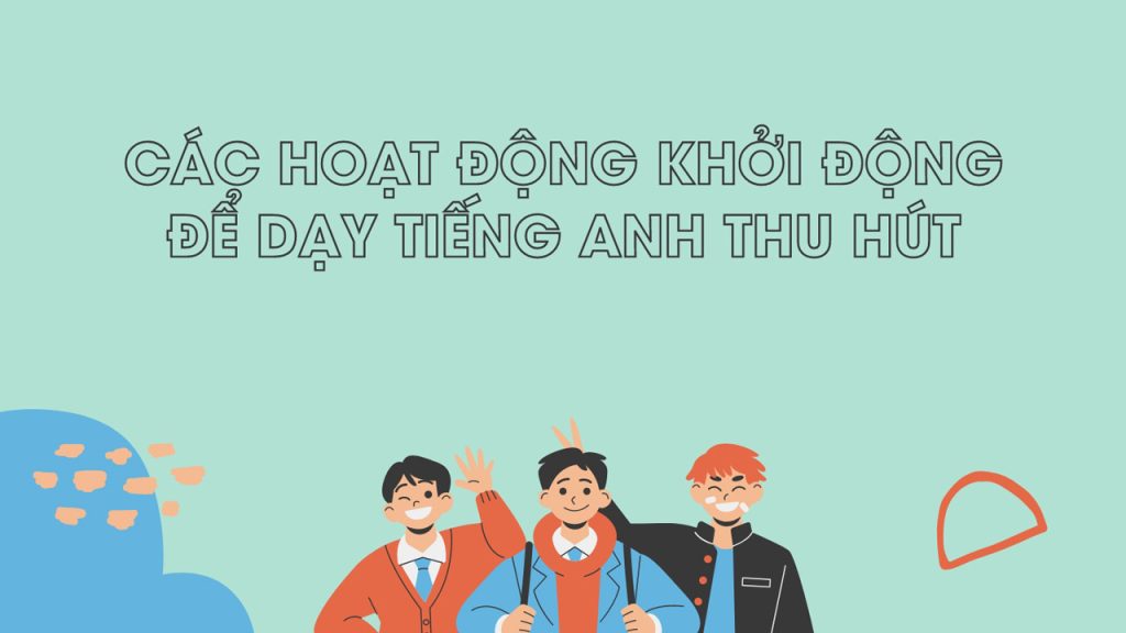 Các hoạt động khởi động tiếng Anh hiệu quả