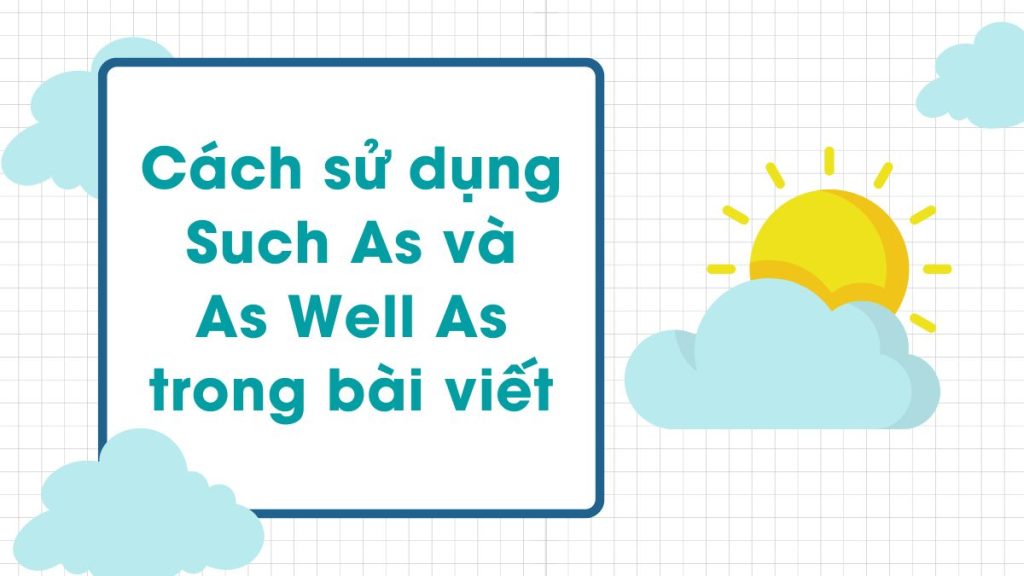 Cách sử dụng Such As và As Well As trong bài