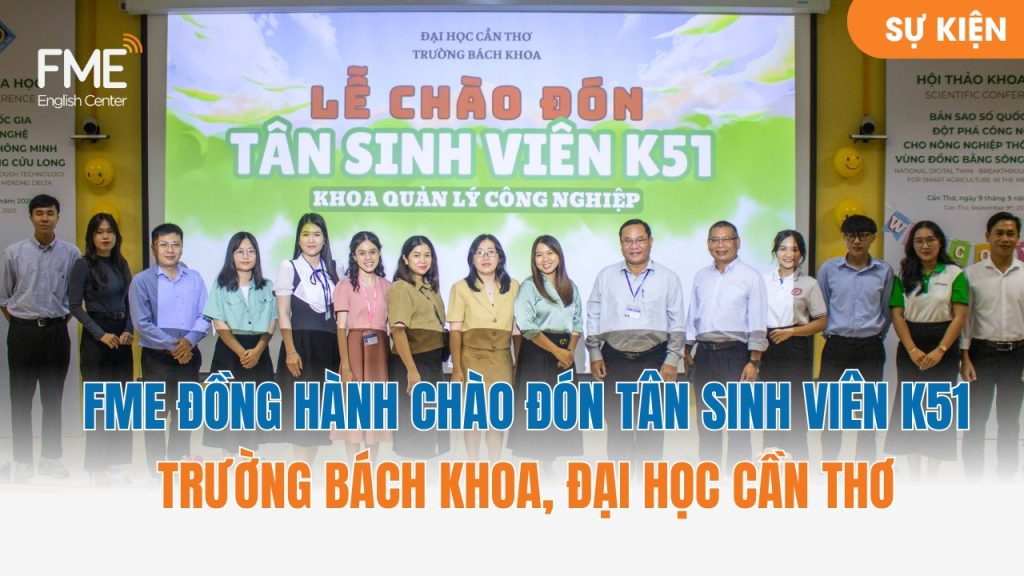 FME English Center đồng hành cùng lễ chào đón tân sinh viên K51 Trường Bách Khoa – Đại học Cần Thơ năm học 2025