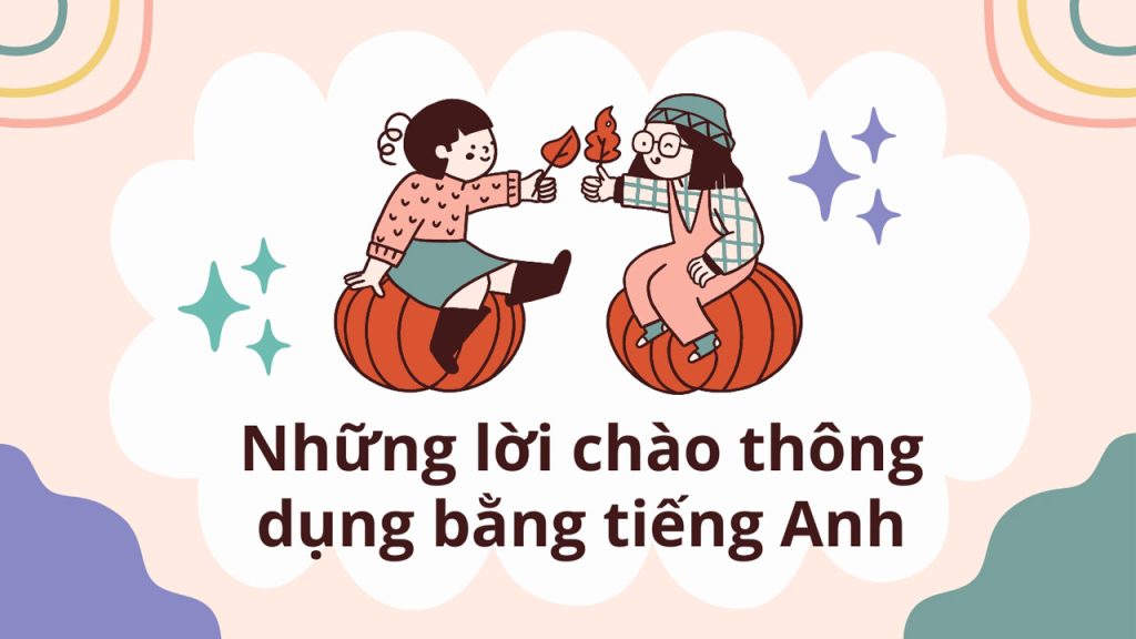 Những lời chào thông dụng bằng tiếng Anh