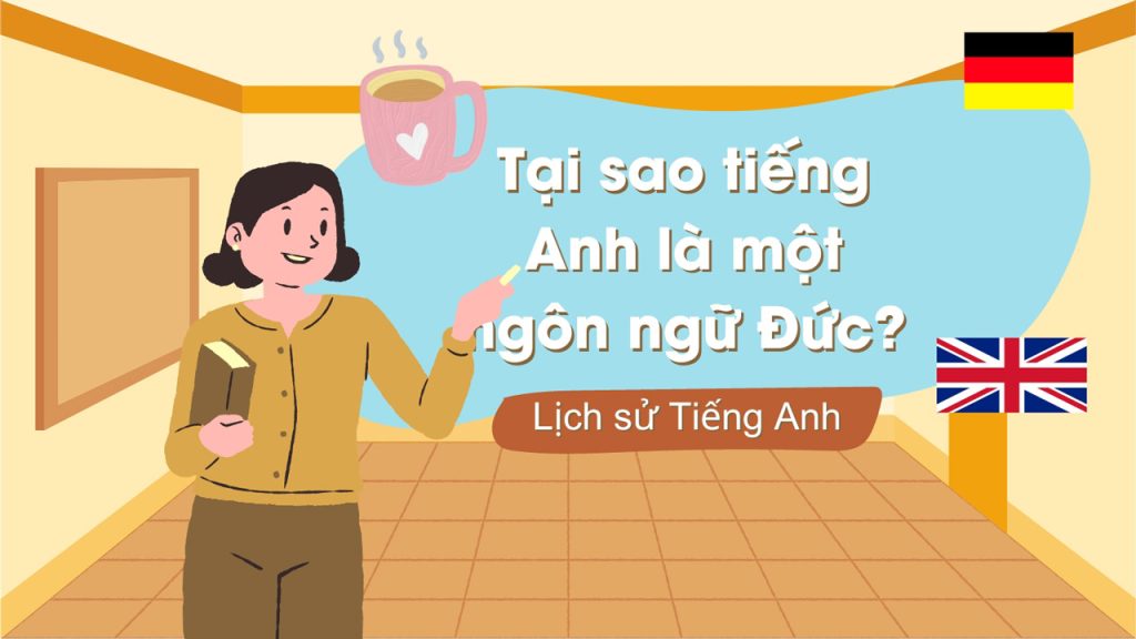 Tại sao tiếng Anh là một ngôn ngữ Đức